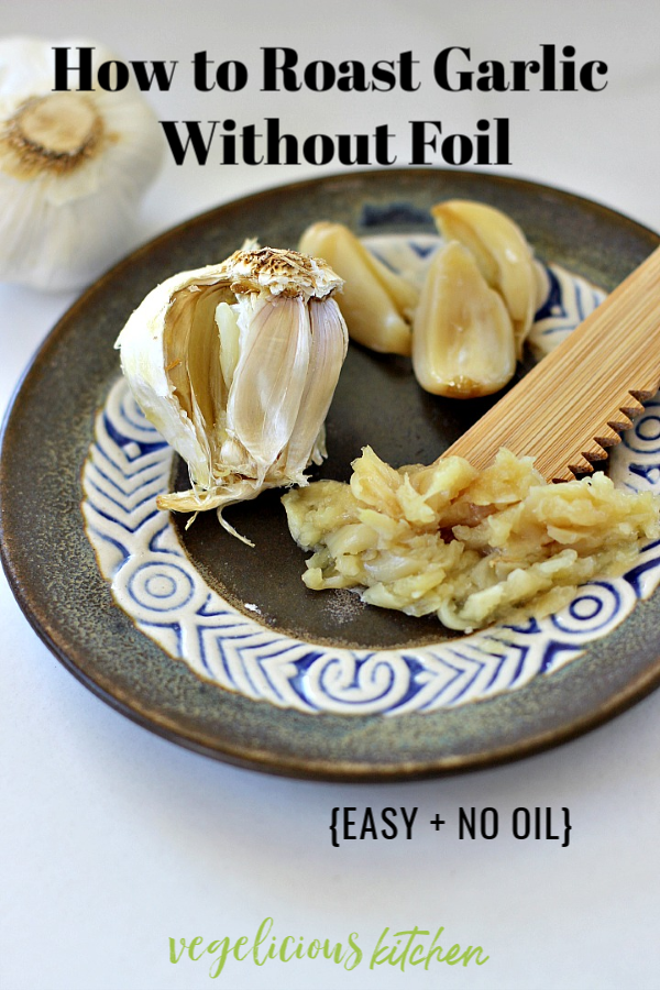 How To Roast Garlic Without Foil Vegelicious Kitchen